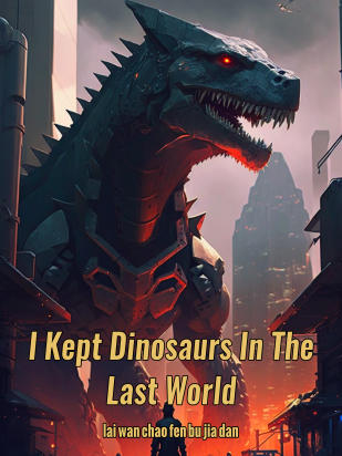 I Kept Dinosaurs In The Last World